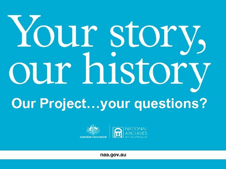 Our Project…your questions? 46 