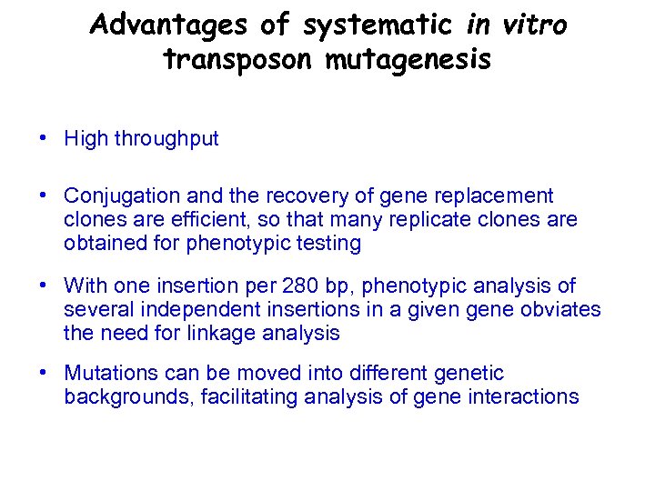 Advantages of systematic in vitro transposon mutagenesis • High throughput • Conjugation and the