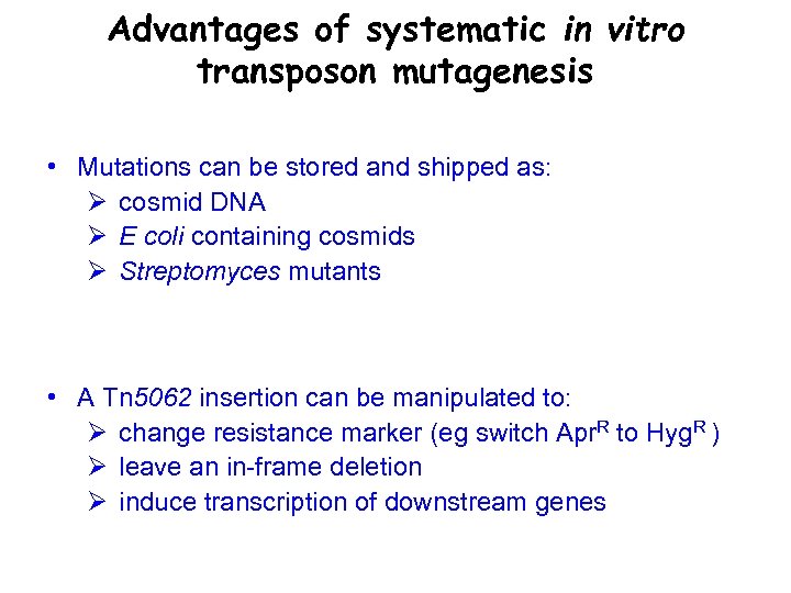 Advantages of systematic in vitro transposon mutagenesis • Mutations can be stored and shipped