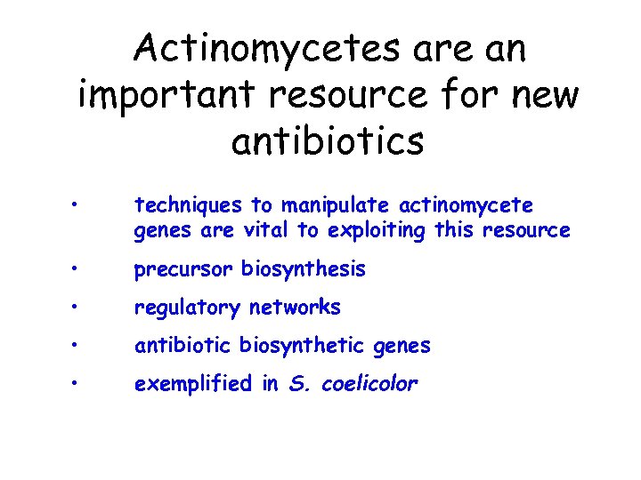 Actinomycetes are an important resource for new antibiotics • techniques to manipulate actinomycete genes