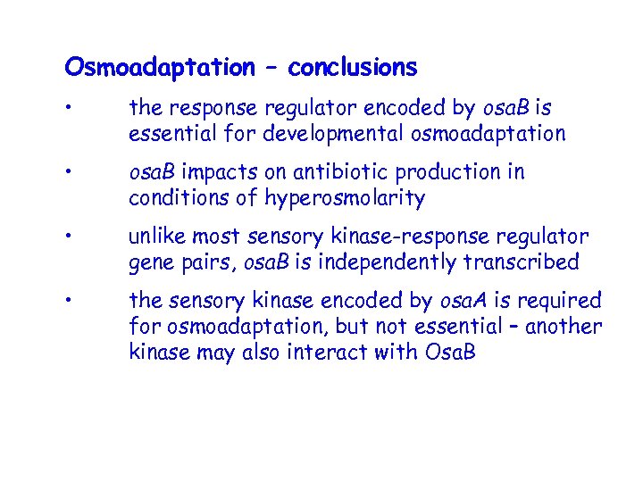 Osmoadaptation – conclusions • the response regulator encoded by osa. B is essential for