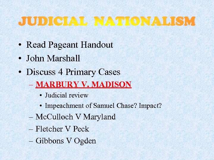 JUDICIAL NATIONALISM • Read Pageant Handout • John Marshall • Discuss 4 Primary Cases