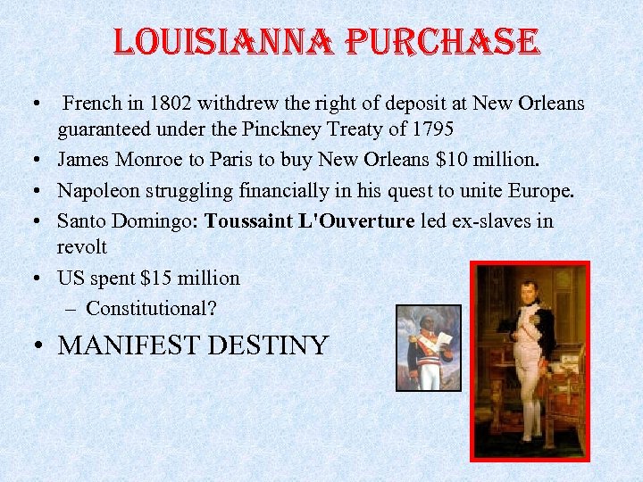LOUISIANNA PURCHASE • French in 1802 withdrew the right of deposit at New Orleans