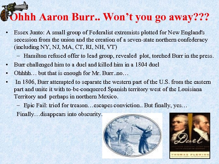 Ohhh Aaron Burr. . Won’t you go away? ? ? • Essex Junto: A