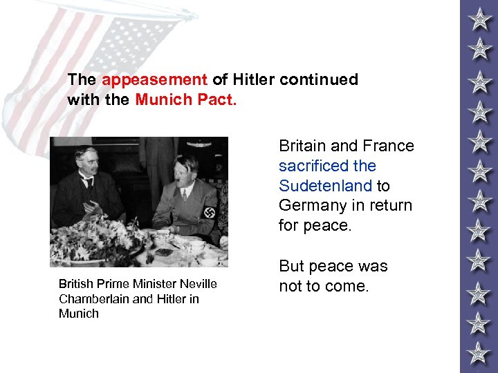 The appeasement of Hitler continued with the Munich Pact. Britain and France sacrificed the