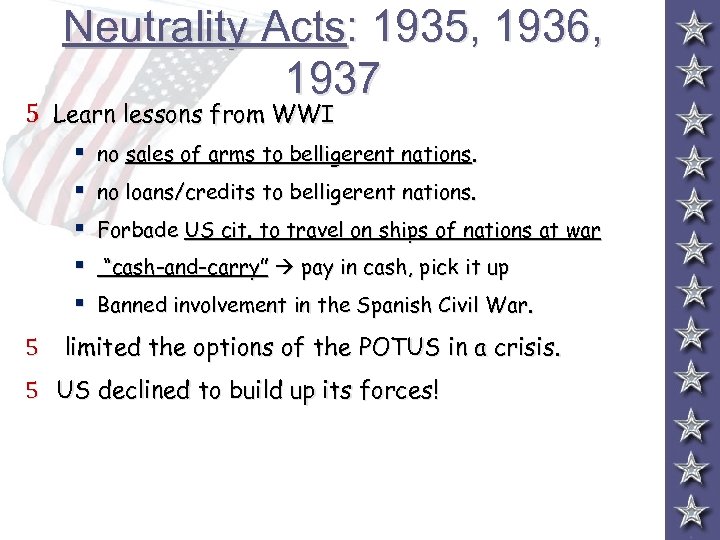 Neutrality Acts: 1935, 1936, 1937 5 Learn lessons from WWI § no sales of