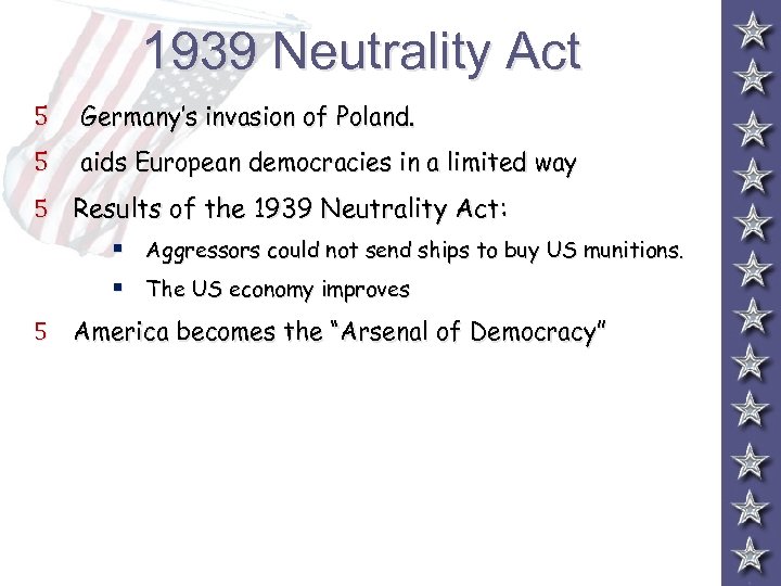1939 Neutrality Act 5 Germany’s invasion of Poland. 5 aids European democracies in a