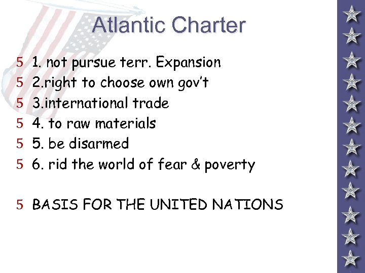 Atlantic Charter 5 5 5 1. not pursue terr. Expansion 2. right to choose