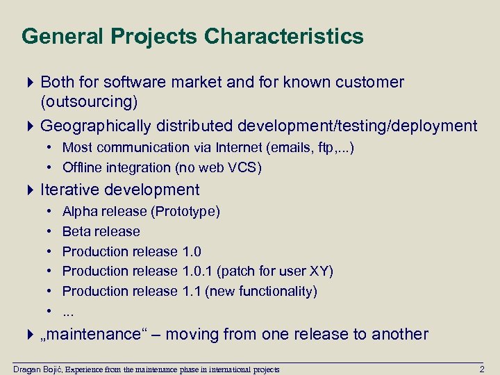 General Projects Characteristics 4 Both for software market and for known customer (outsourcing) 4