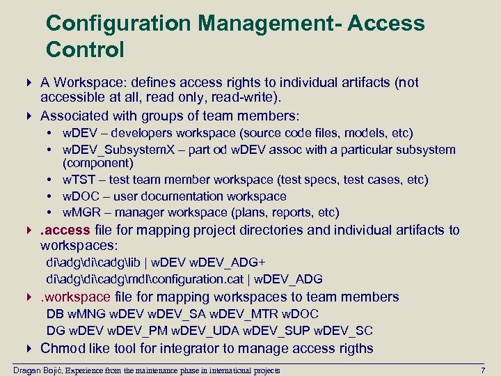 Configuration Management- Access Control 4 A Workspace: defines access rights to individual artifacts (not
