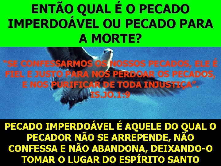ENTÃO QUAL É O PECADO IMPERDOÁVEL OU PECADO PARA A MORTE? “SE CONFESSARMOS OS