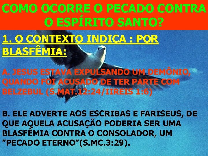 COMO OCORRE O PECADO CONTRA O ESPÍRITO SANTO? 1. O CONTEXTO INDICA : POR