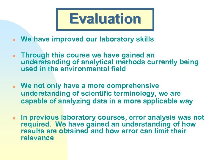 Evaluation n n We have improved our laboratory skills Through this course we have