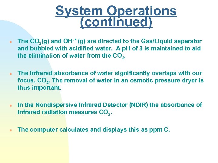 System Operations (continued) n n The CO 2(g) and OH- (g) are directed to