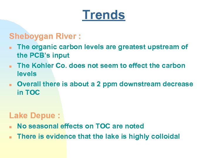 Trends Sheboygan River : n n n The organic carbon levels are greatest upstream