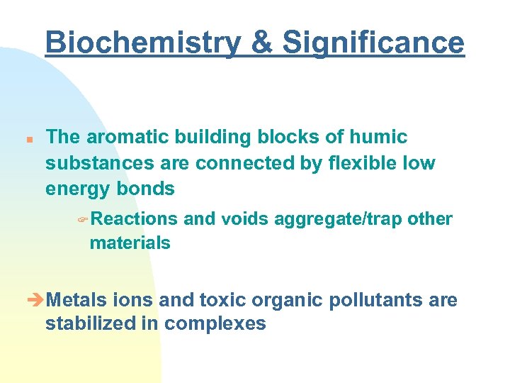 Biochemistry & Significance n The aromatic building blocks of humic substances are connected by