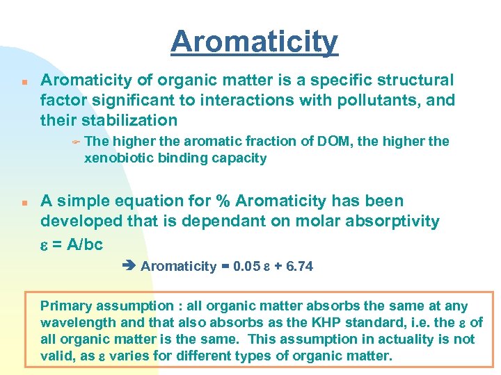 Aromaticity n Aromaticity of organic matter is a specific structural factor significant to interactions