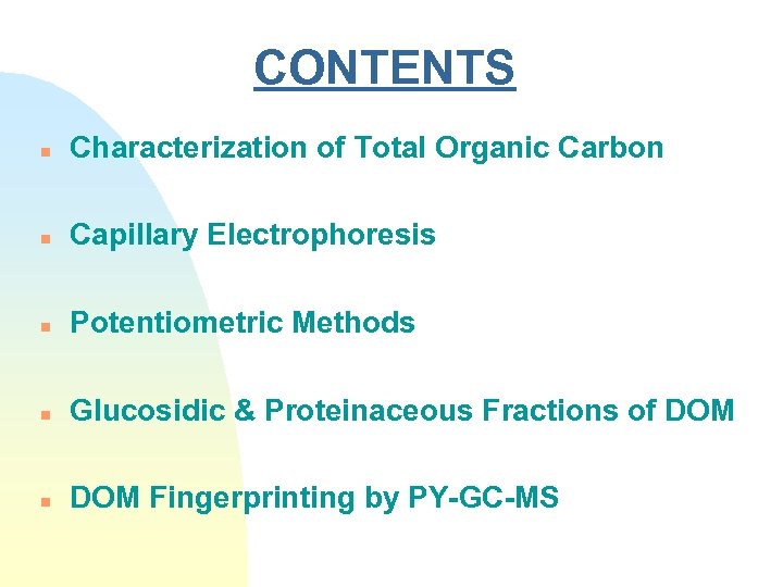 CONTENTS n Characterization of Total Organic Carbon n Capillary Electrophoresis n Potentiometric Methods n