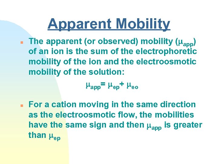 Apparent Mobility n n The apparent (or observed) mobility ( app) of an ion