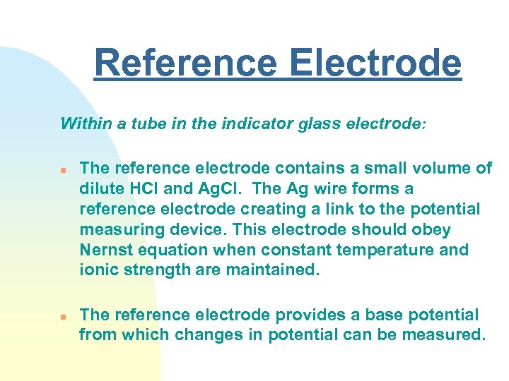 Reference Electrode Within a tube in the indicator glass electrode: n n The reference