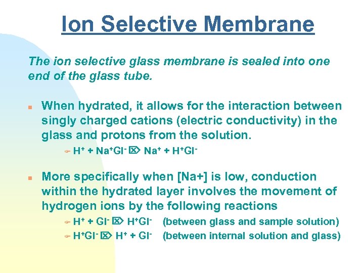 Ion Selective Membrane The ion selective glass membrane is sealed into one end of