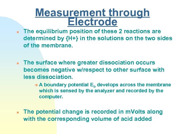 Measurement through Electrode n n The equilibrium position of these 2 reactions are determined