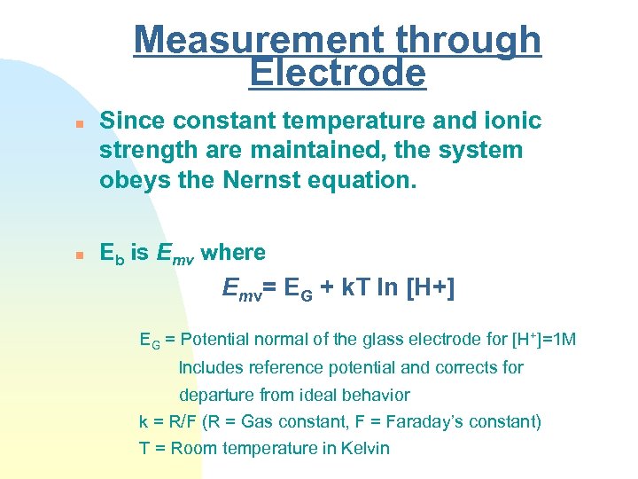 Measurement through Electrode n n Since constant temperature and ionic strength are maintained, the