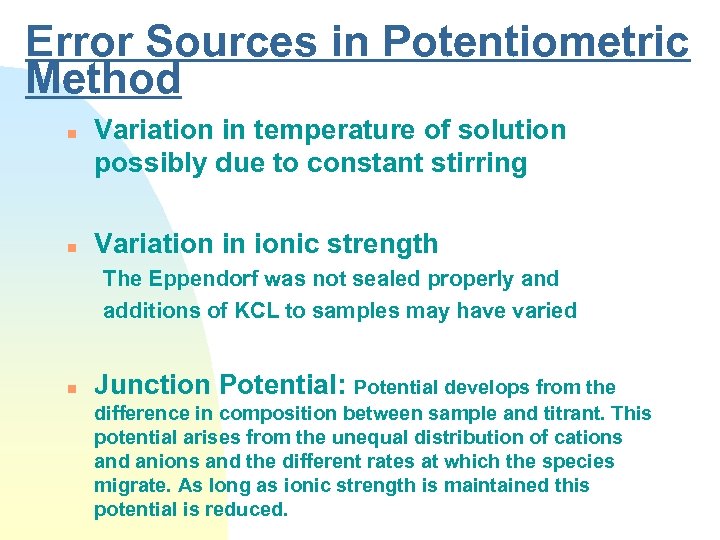 Error Sources in Potentiometric Method n n Variation in temperature of solution possibly due