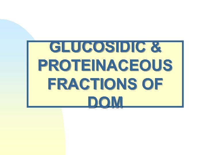 GLUCOSIDIC & PROTEINACEOUS FRACTIONS OF DOM 