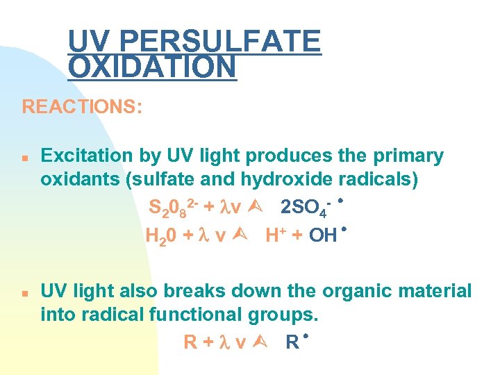 UV PERSULFATE OXIDATION REACTIONS: n n Excitation by UV light produces the primary oxidants