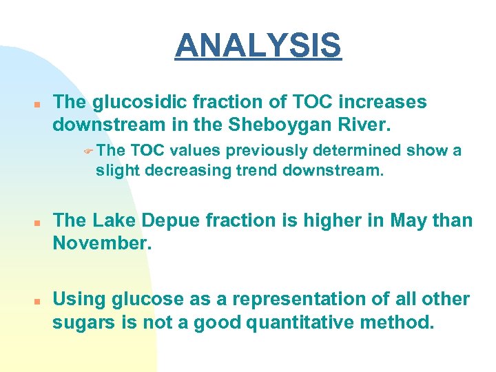 ANALYSIS n The glucosidic fraction of TOC increases downstream in the Sheboygan River. F