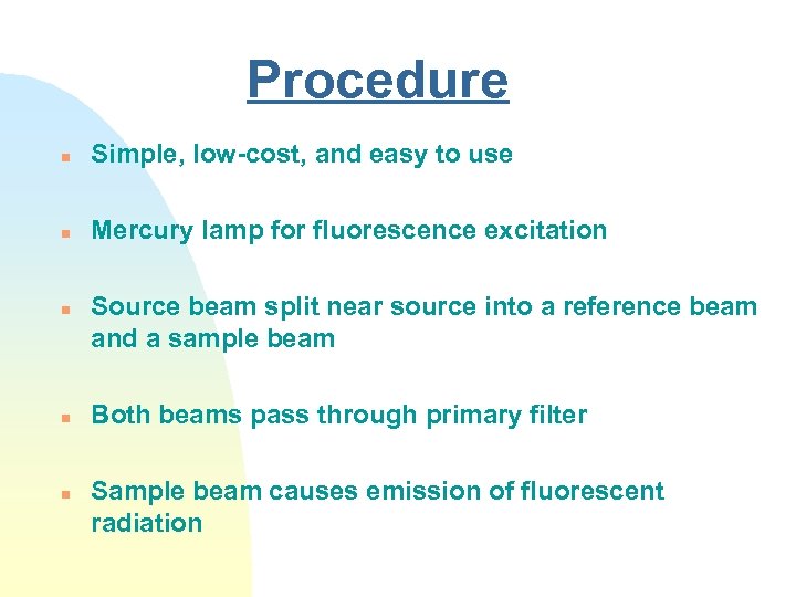 Procedure n Simple, low-cost, and easy to use n Mercury lamp for fluorescence excitation