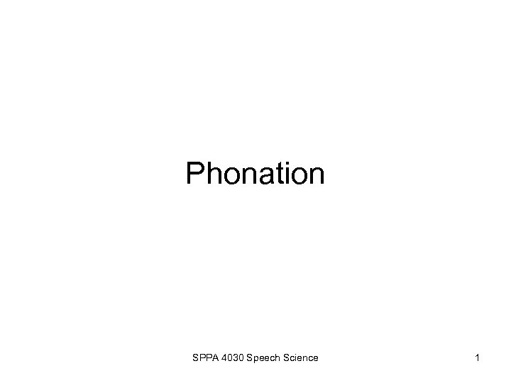 Phonation SPPA 4030 Speech Science 1 