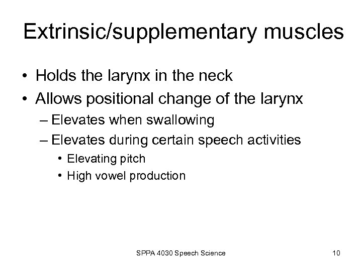 Extrinsic/supplementary muscles • Holds the larynx in the neck • Allows positional change of