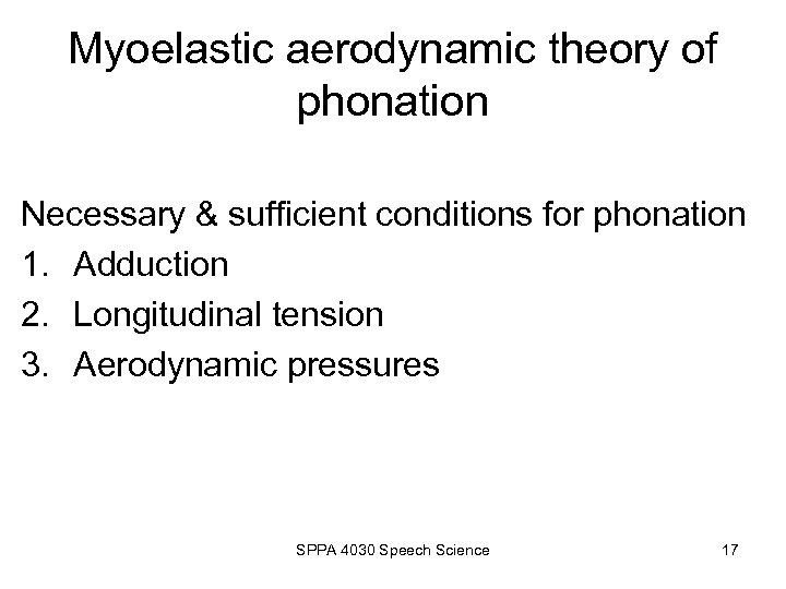 Myoelastic aerodynamic theory of phonation Necessary & sufficient conditions for phonation 1. Adduction 2.