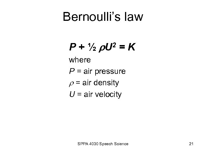 Bernoulli’s law P + ½ U 2 = K where P = air pressure