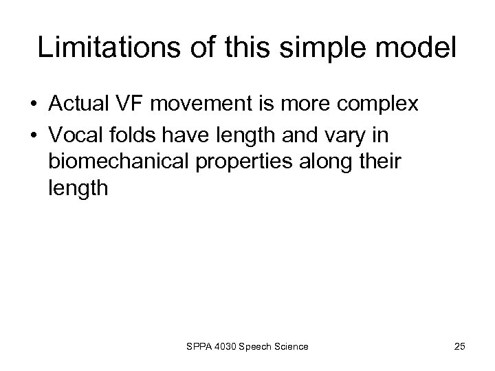 Limitations of this simple model • Actual VF movement is more complex • Vocal