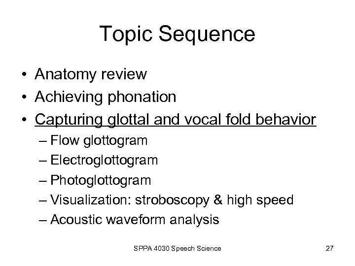Topic Sequence • Anatomy review • Achieving phonation • Capturing glottal and vocal fold