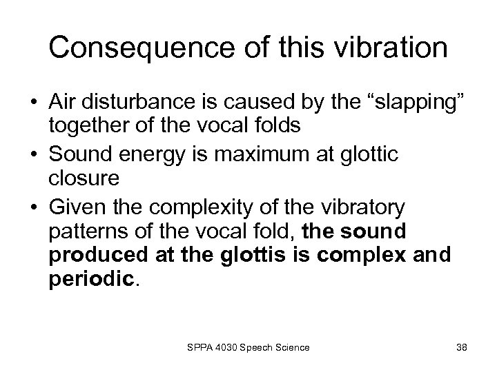 Consequence of this vibration • Air disturbance is caused by the “slapping” together of