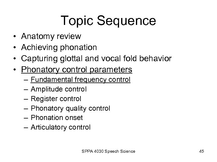 Topic Sequence • • Anatomy review Achieving phonation Capturing glottal and vocal fold behavior