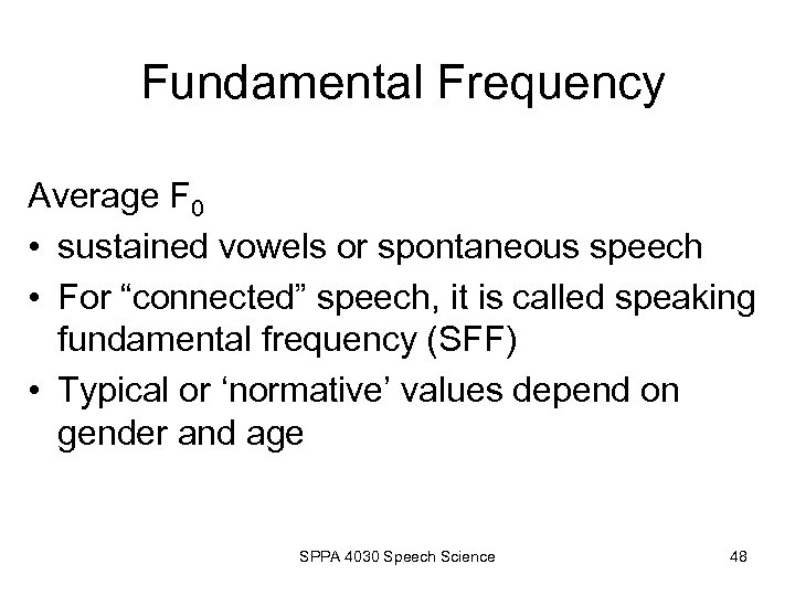 Fundamental Frequency Average F 0 • sustained vowels or spontaneous speech • For “connected”