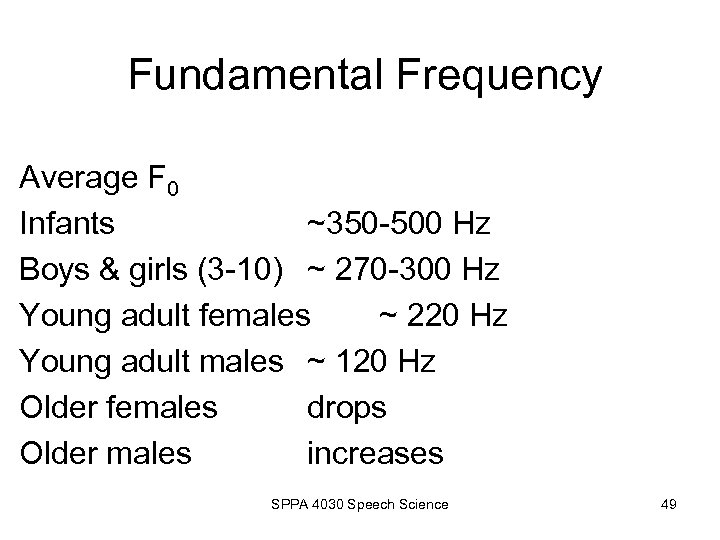 Fundamental Frequency Average F 0 Infants ~350 -500 Hz Boys & girls (3 -10)