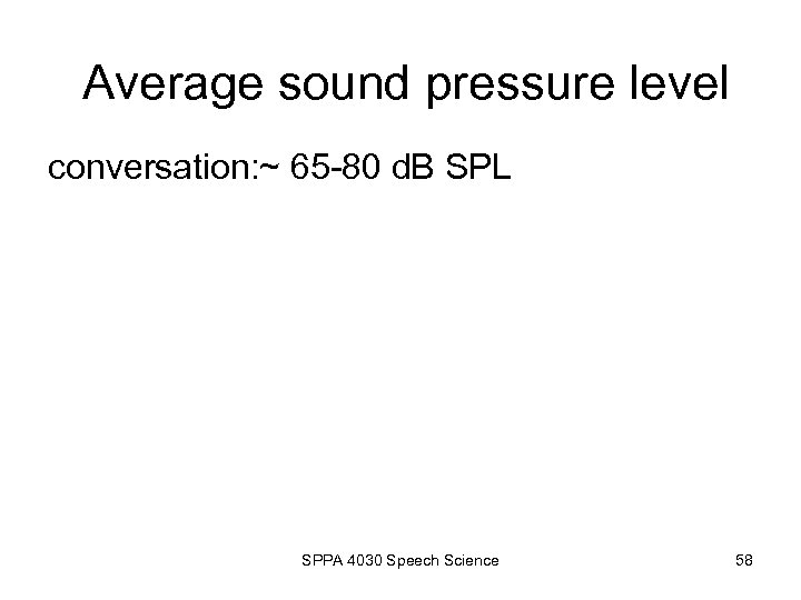 Average sound pressure level conversation: ~ 65 -80 d. B SPL SPPA 4030 Speech