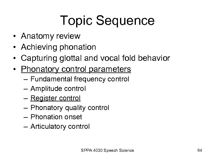 Topic Sequence • • Anatomy review Achieving phonation Capturing glottal and vocal fold behavior
