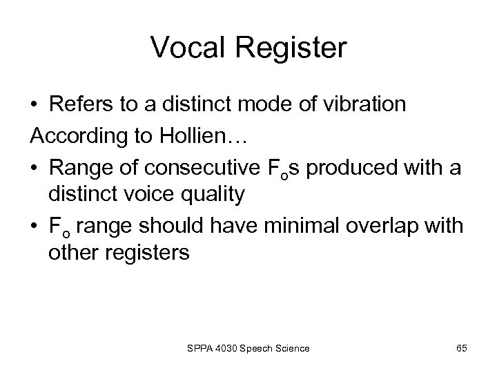 Vocal Register • Refers to a distinct mode of vibration According to Hollien… •