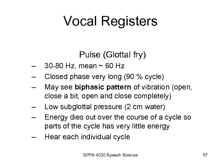Vocal Registers Pulse (Glottal fry) – – – 30 -80 Hz, mean ~ 60