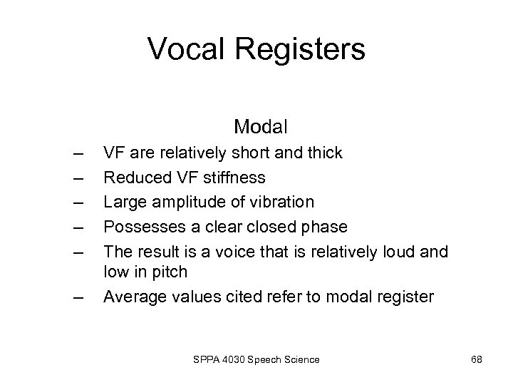 Vocal Registers Modal – – – VF are relatively short and thick Reduced VF