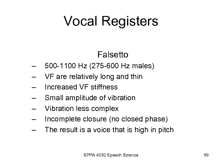 Vocal Registers Falsetto – – – – 500 -1100 Hz (275 -600 Hz males)