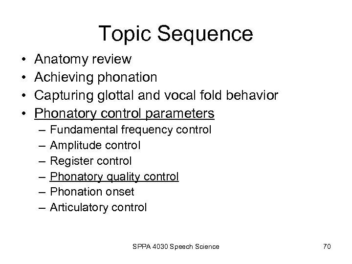 Topic Sequence • • Anatomy review Achieving phonation Capturing glottal and vocal fold behavior