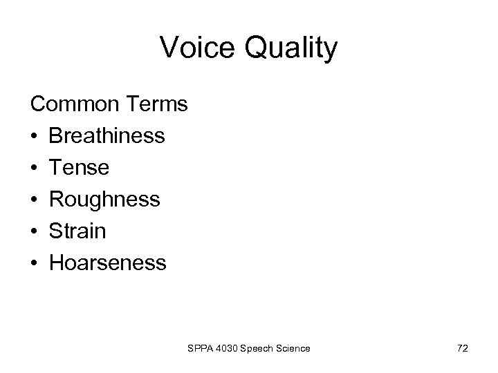 Voice Quality Common Terms • Breathiness • Tense • Roughness • Strain • Hoarseness